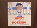 Short of Nothing by Ames Chen